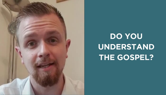 Do You Understand The Gospel?