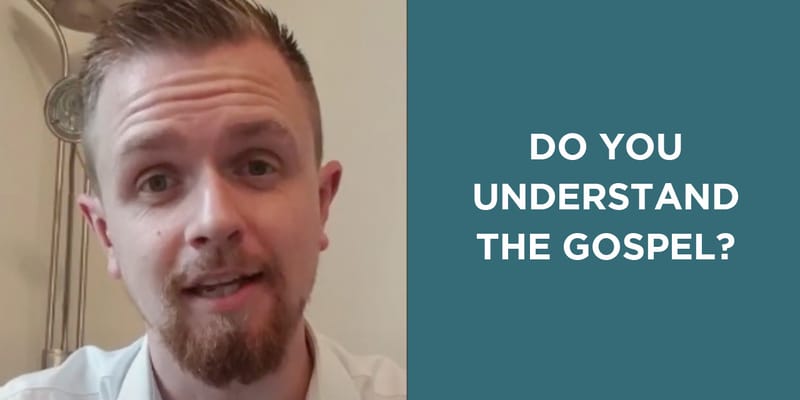 Do You Understand The Gospel?