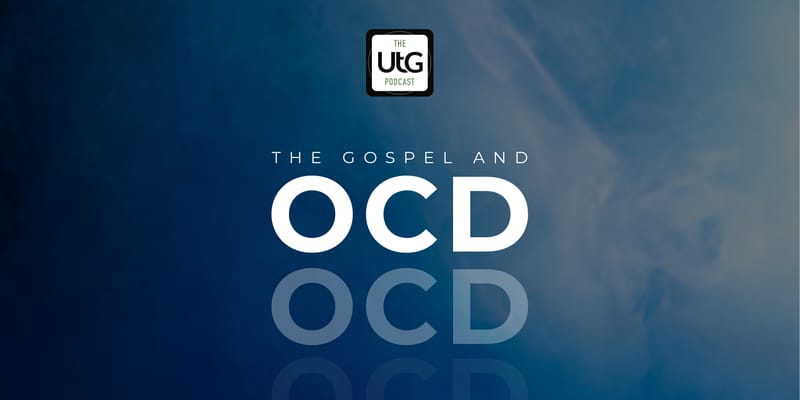 The Gospel and OCD Part 2 — Intrusive Thoughts, Heart Issues, and Gospel Hope