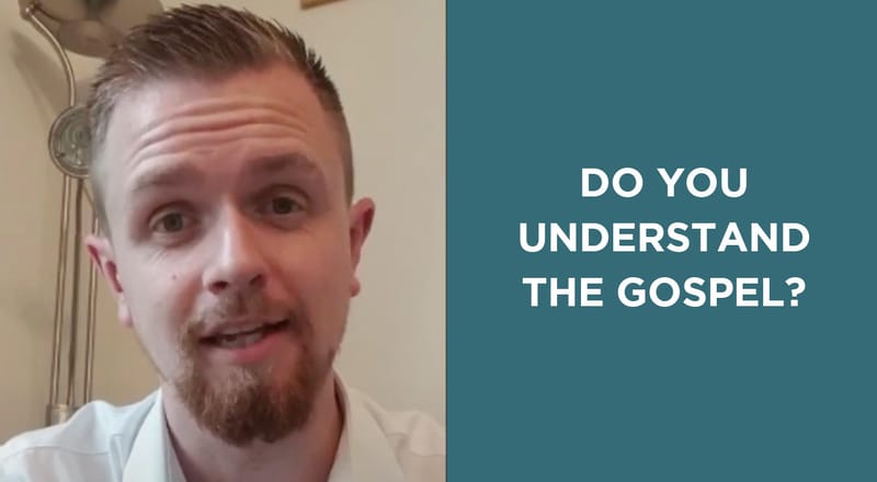 Do You Understand The Gospel?