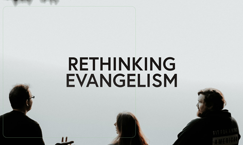 RETHINKING EVANGELISM (2)