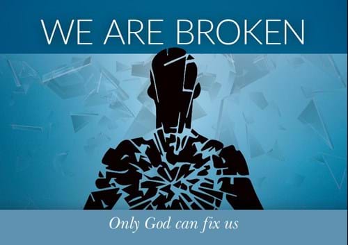 We Are Broken - Only God Can Fix Us